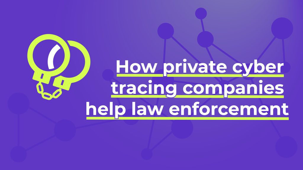 How Private Cyber Tracing Companies Help Law Enforcement