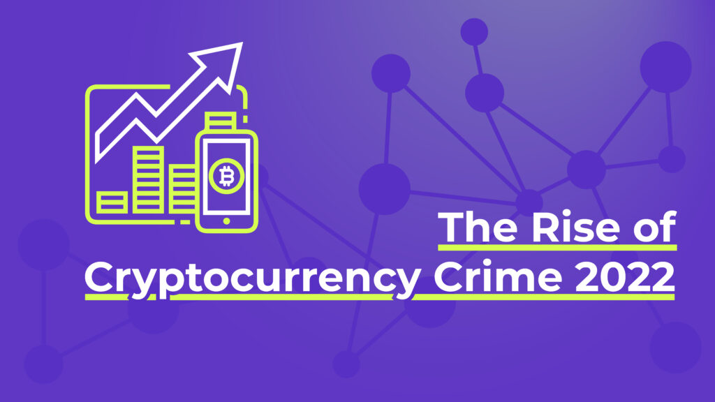 The Rise of Cryptocurrency Crime 2022