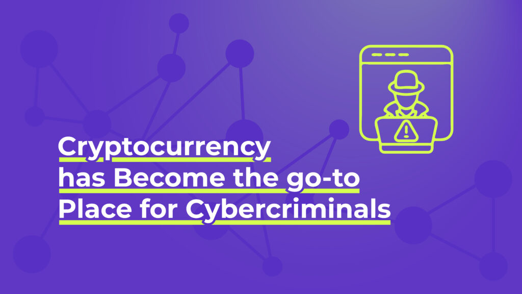 Cryptocurrency has Become the go-to Place for Cybercriminals